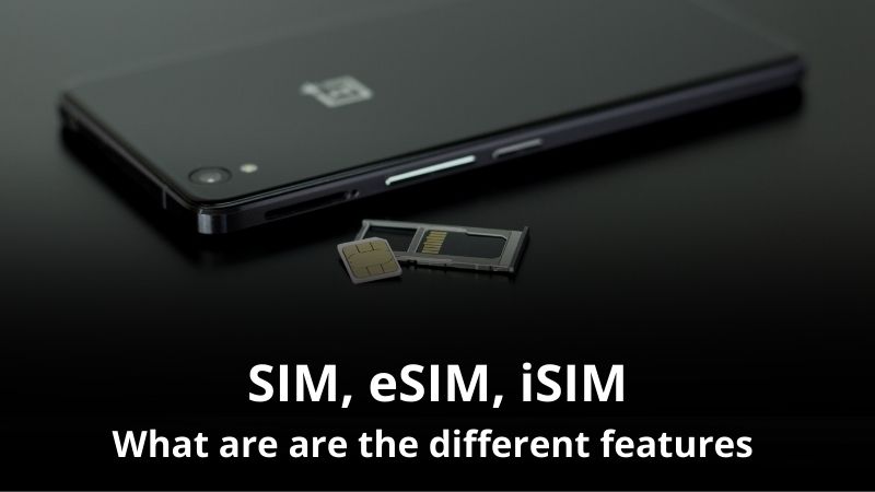 Features of the SIM Cards, eSIM and iSIM compared