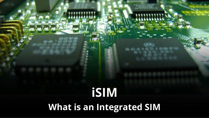 What is an Integrated SIM (iSIM)