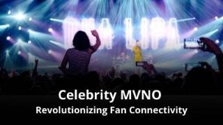 Celebrity Fan base MVNO - Revolutionizing Fan Connectivity